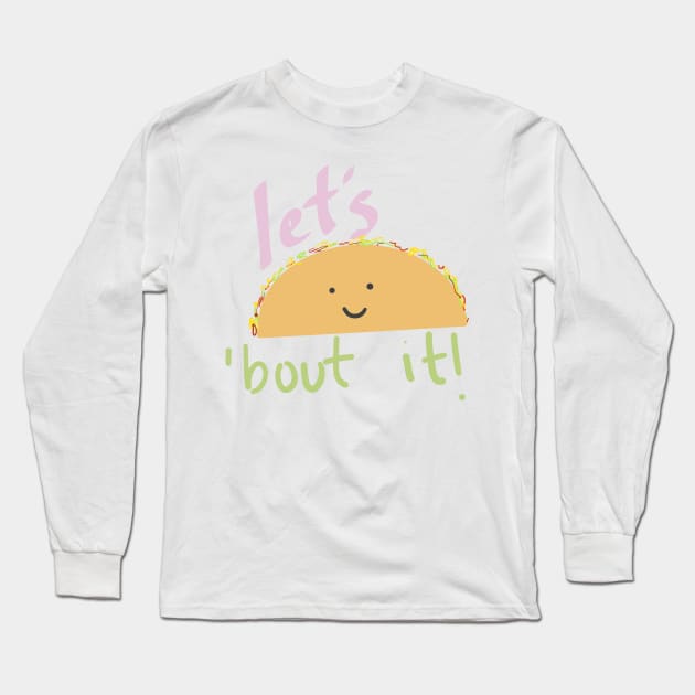 Let's Taco 'Bout It Long Sleeve T-Shirt by weloveart